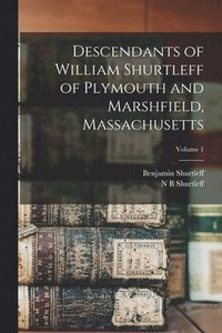 bokomslag Descendants of William Shurtleff of Plymouth and Marshfield, Massachusetts; Volume 1