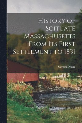 bokomslag History of Scituate Massachusetts From its First Settlement to 1831