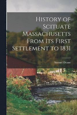 History of Scituate Massachusetts From its First Settlement to 1831 1