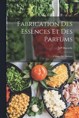 bokomslag Fabrication Des Essences Et Des Parfums