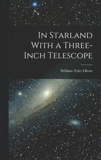 bokomslag In Starland With a Three-Inch Telescope