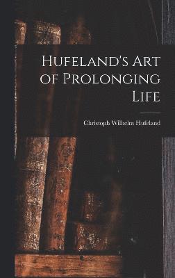 bokomslag Hufeland's Art of Prolonging Life
