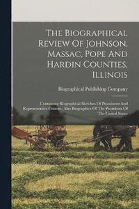 bokomslag The Biographical Review Of Johnson, Massac, Pope And Hardin Counties, Illinois