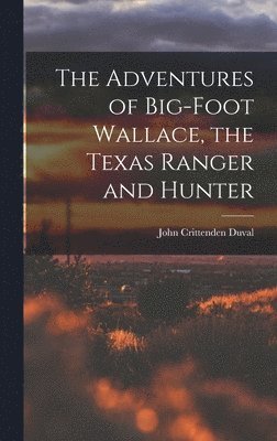 bokomslag Adventures of Big-Foot Wallace, the Texas Ranger and Hunter