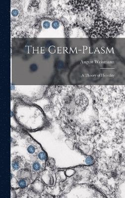 bokomslag The Germ-plasm; a Theory of Heredity