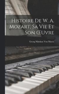 bokomslag Histoire De W. A. Mozart, Sa Vie Et Son OEuvre