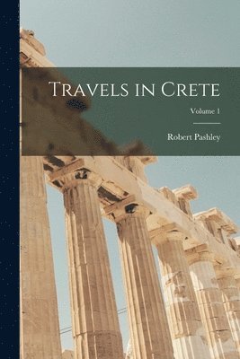 bokomslag Travels in Crete; Volume 1