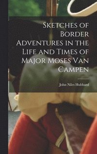 bokomslag Sketches of Border Adventures in the Life and Times of Major Moses Van Campen