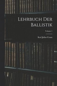 bokomslag Lehrbuch Der Ballistik; Volume 1