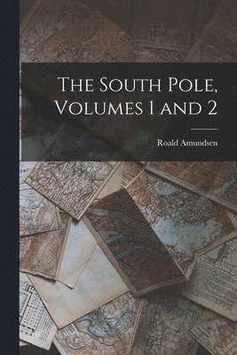 Roald Amundsen - South Pole, Volumes 1 and 2, Häftad
