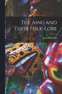 bokomslag The Ainu and Their Folk-Lore