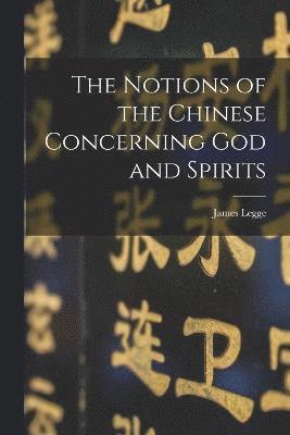 James Legge - Notions of the Chinese Concerning God and Spirits, Häftad