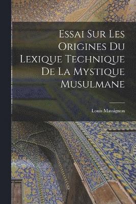 Essai sur les origines du lexique technique de la mystique musulmane 1
