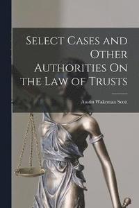 bokomslag Select Cases and Other Authorities On the Law of Trusts