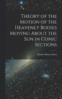 bokomslag Theory of the Motion of the Heavenly Bodies Moving About the Sun in Conic Sections