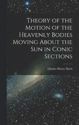 Theory of the Motion of the Heavenly Bodies Moving About the Sun in Conic Sections