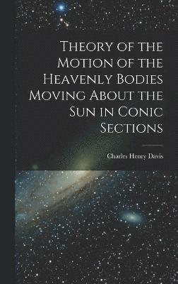 Theory of the Motion of the Heavenly Bodies Moving About the Sun in Conic Sections 1