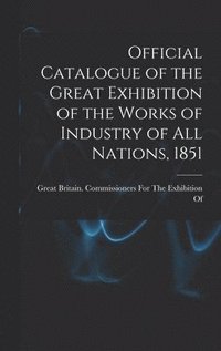 bokomslag Official Catalogue of the Great Exhibition of the Works of Industry of All Nations, 1851