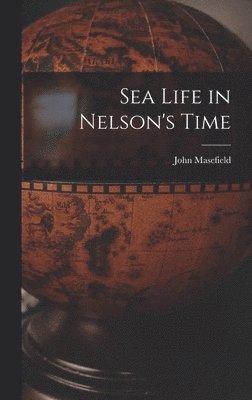 John Masefield - Sea Life in Nelson's Time, Inbunden