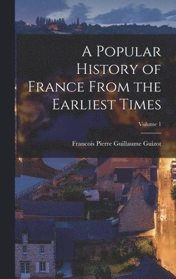 Popular History of France From the Earliest Times; Volume 1