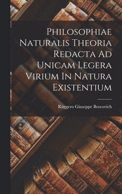 bokomslag Philosophiae Naturalis Theoria Redacta Ad Unicam Legera Virium In Natura Existentium