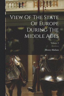 bokomslag View Of The State Of Europe During The Middle Ages; Volume 2