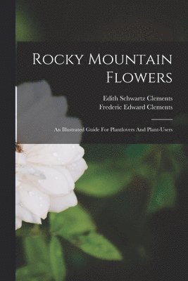 Frederic Edward Clements - Rocky Mountain Flowers, Häftad