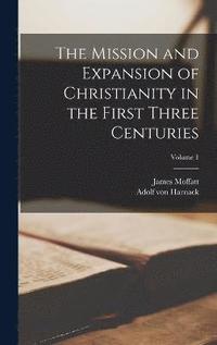 bokomslag The Mission and Expansion of Christianity in the First Three Centuries; Volume 1