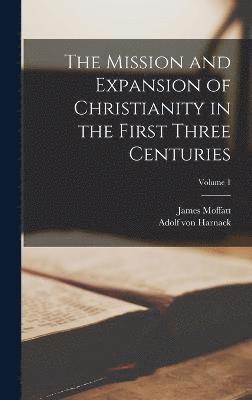 bokomslag The Mission and Expansion of Christianity in the First Three Centuries; Volume 1
