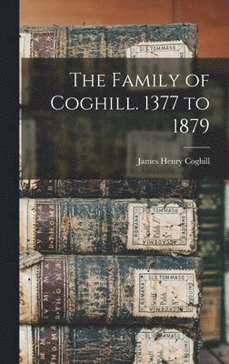 bokomslag Family of Coghill. 1377 to 1879