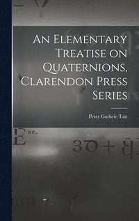 bokomslag An Elementary Treatise on Quaternions, Clarendon Press Series