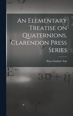 Elementary Treatise on Quaternions, Clarendon Press Series