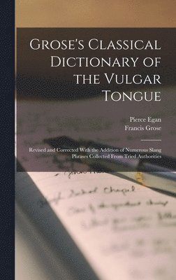 bokomslag Grose's Classical Dictionary of the Vulgar Tongue