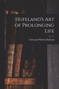 bokomslag Hufeland's Art of Prolonging Life