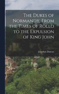 bokomslag The Dukes of Normandy, From the Times of Rollo to the Expulsion of King John