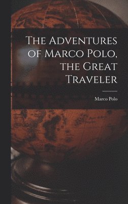 Marco Polo - Adventures of Marco Polo, the Great Traveler, Inbunden