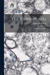 bokomslag The Germ-plasm; a Theory of Heredity