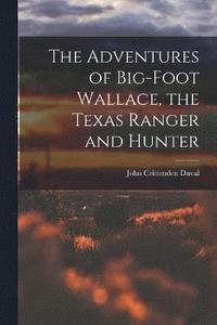 bokomslag The Adventures of Big-Foot Wallace, the Texas Ranger and Hunter