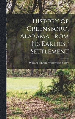 bokomslag History of Greensboro, Alabama From its Earliest Settlement