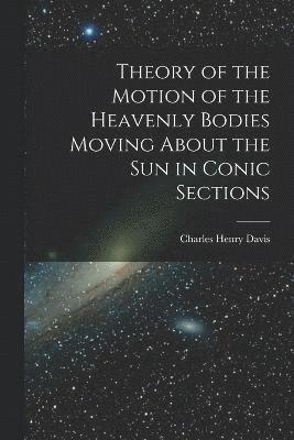 Theory of the Motion of the Heavenly Bodies Moving About the Sun in Conic Sections