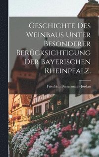 bokomslag Geschichte des Weinbaus unter besonderer Bercksichtigung der bayerischen Rheinpfalz.