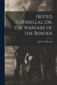 bokomslag Noted Guerrillas, Or, the Warfare of the Border