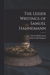 bokomslag The Lesser Writings of Samuel Hahnemann