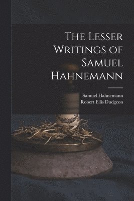 Lesser Writings of Samuel Hahnemann