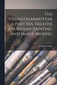 bokomslag The Vishnudharmottara Part IIIA Treatise On Indian Painting And Image-Making