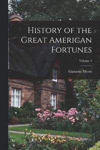 bokomslag History of the Great American Fortunes; Volume 3