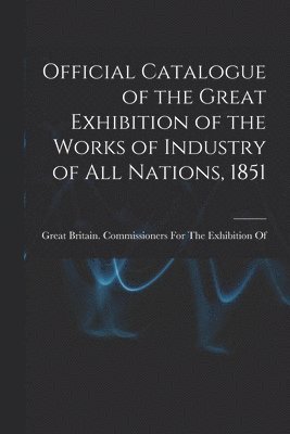 bokomslag Official Catalogue of the Great Exhibition of the Works of Industry of All Nations, 1851