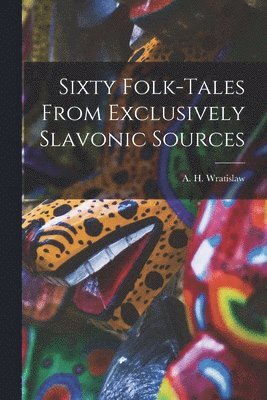 bokomslag Sixty Folk-Tales From Exclusively Slavonic Sources