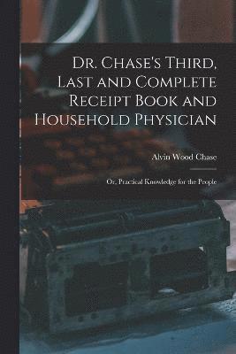 Dr. Chase's Third, Last and Complete Receipt Book and Household Physician 1