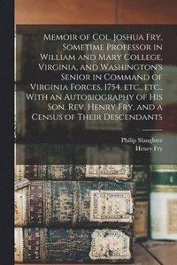 bokomslag Memoir of Col. Joshua Fry, Sometime Professor in William and Mary College, Virginia, and Washington's Senior in Command of Virginia Forces, 1754, etc., etc., With an Autobiography of his son, Rev.